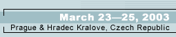 March 23--25, 2003
Prague & Hradec Kralove, Czech Republic
